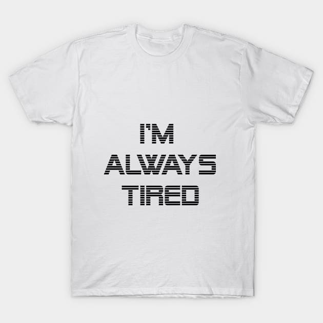 Always Tired T-Shirt by LoveLynx